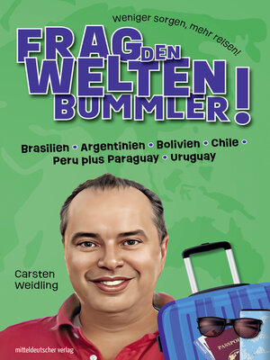 cover image of Frag den Weltenbummler! Brasilien, Argentinien, Bolivien, Chile, Peru plus Paraguay, Uruguay